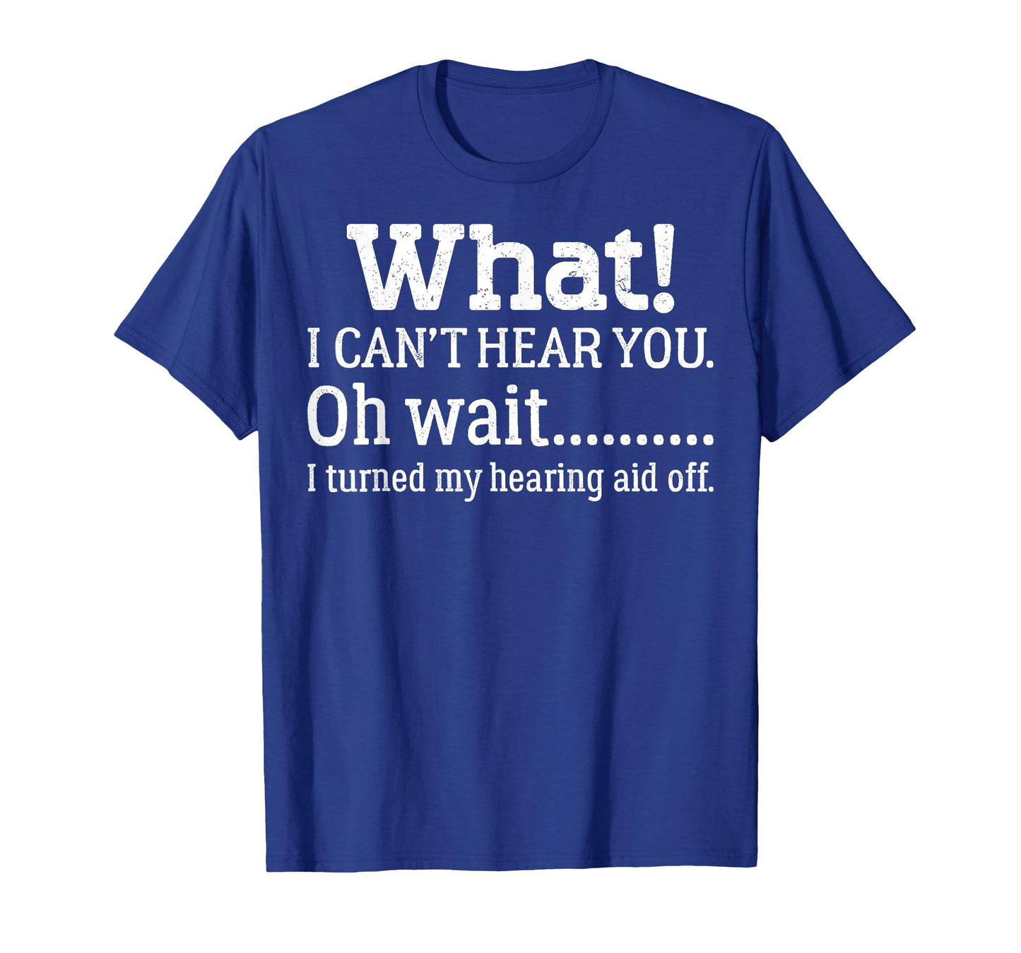 I Can't Hear You I Turned Off Hearing Aid Selective Hearing T-Shirt