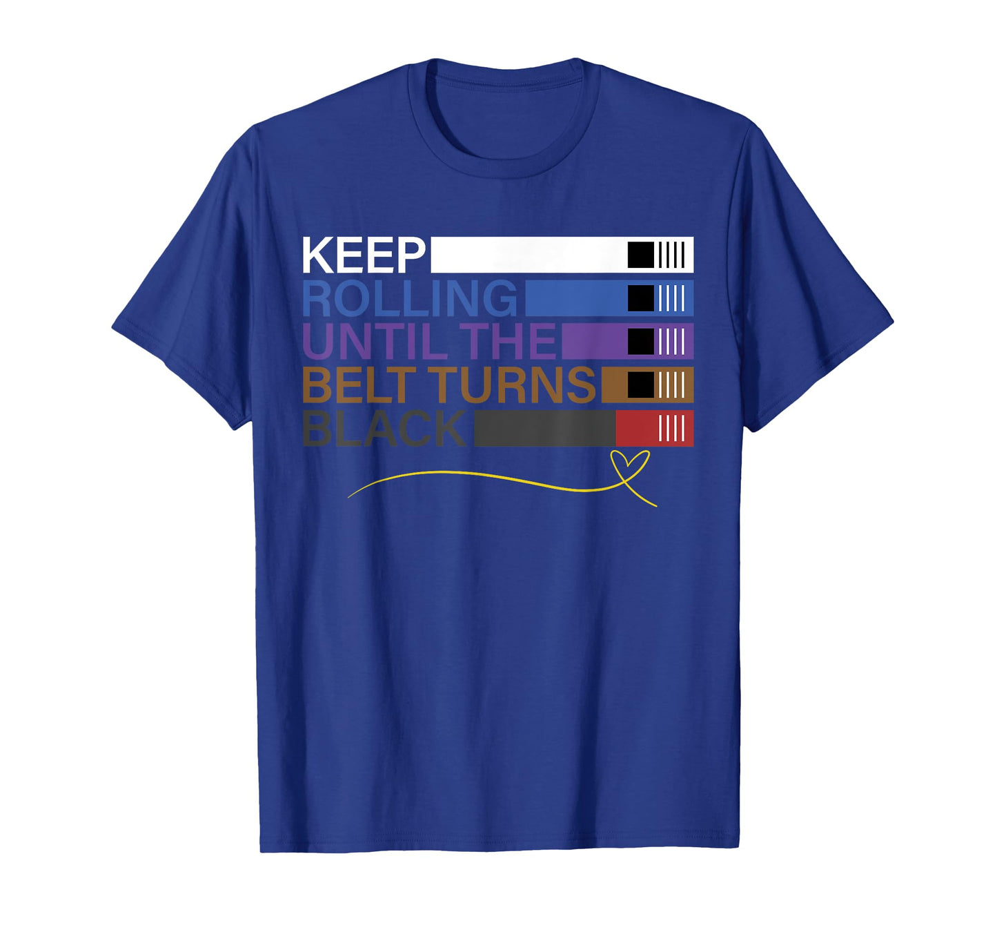 Keep Rolling Until The Belt Turns Black Brazilian Jiu Jitsu T-Shirt