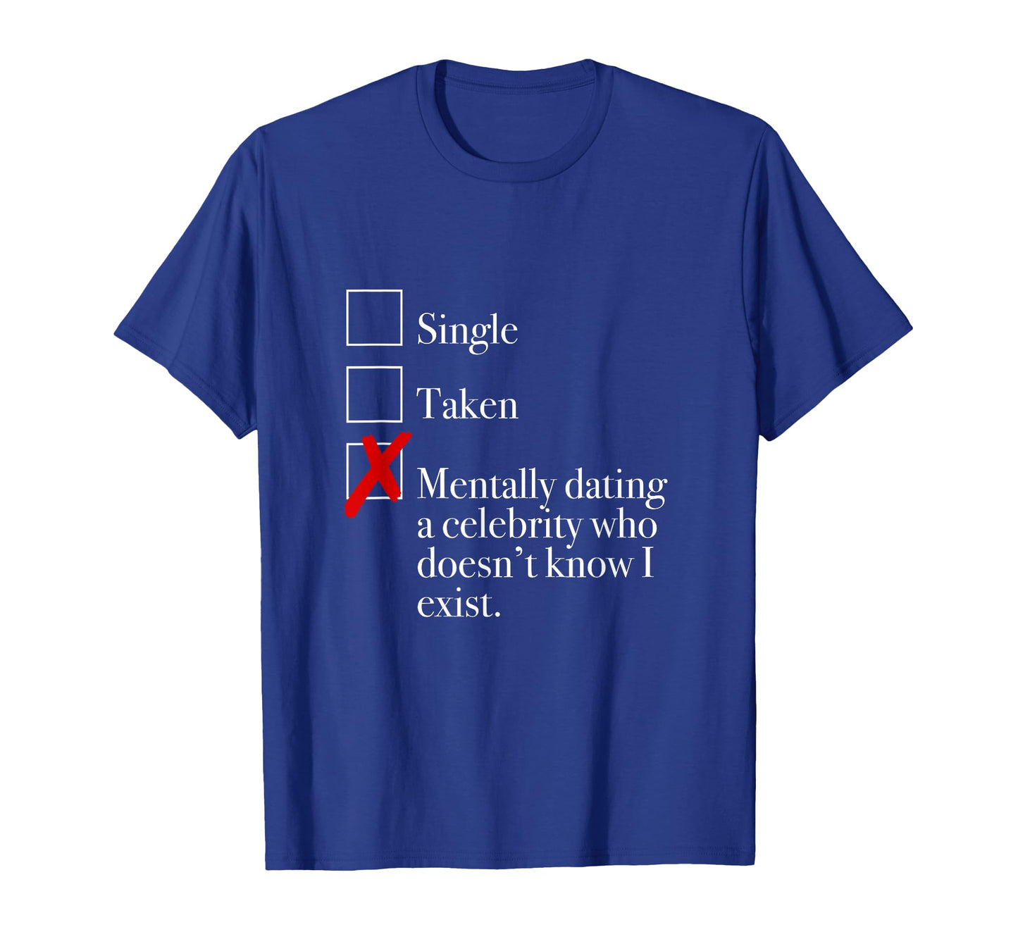 "Mentally Dating A Celebrity Who Doesn't Know I Exist." T-Shirt