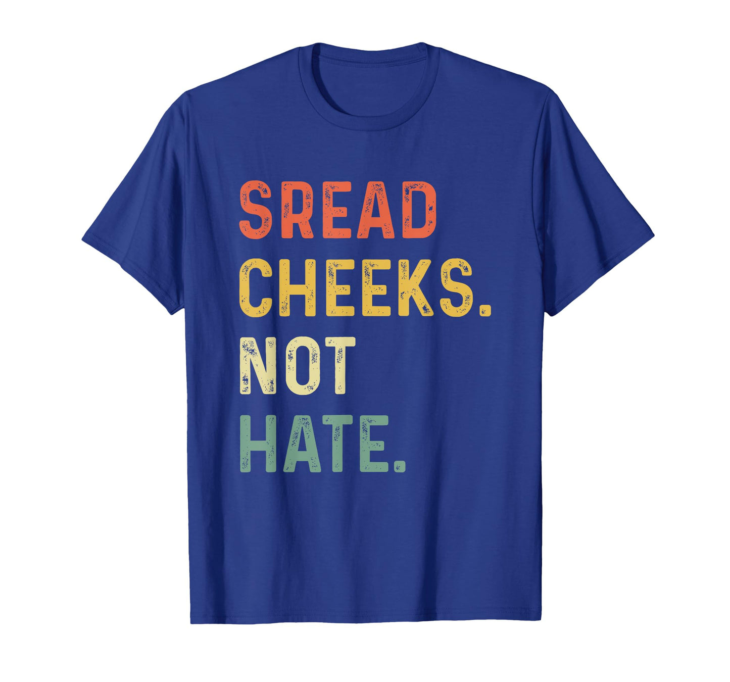 Spread Cheeks Not Hate Funny Gym Fitness and Workout T-Shirt