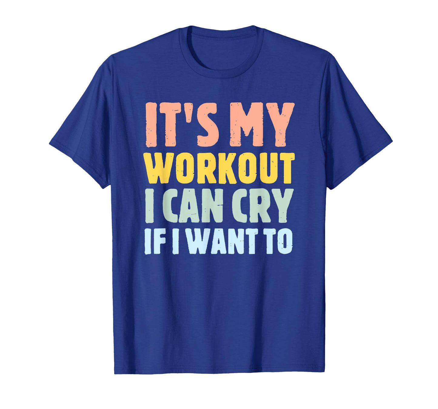 it's my workout i can cry if i want to T-Shirt
