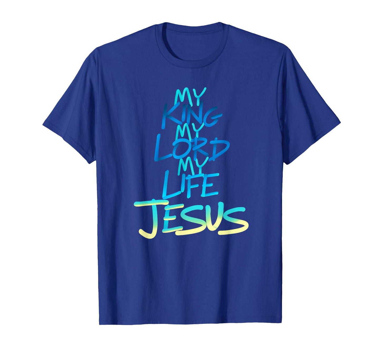 My King My Lord My Life - Jesus T-Shirt