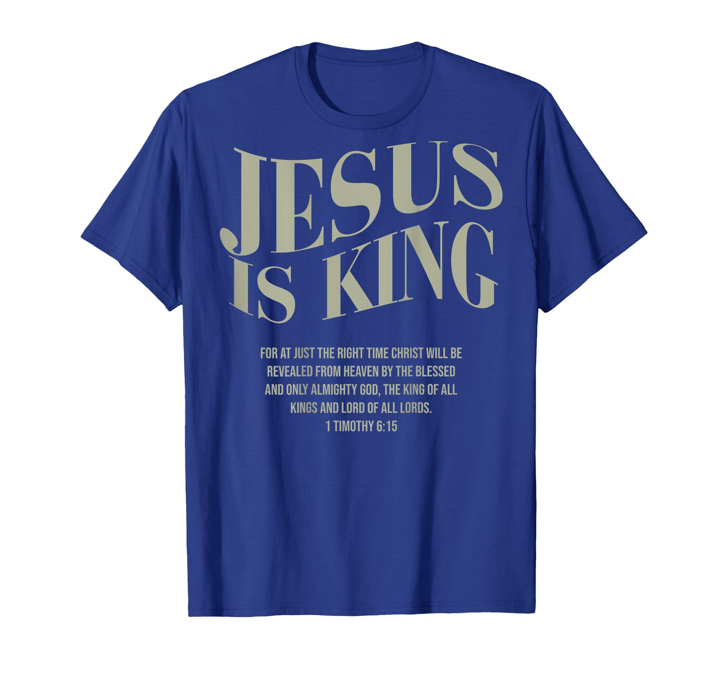 JESUS IS KING For At Just The Right Time Christ (on back) T-Shirt