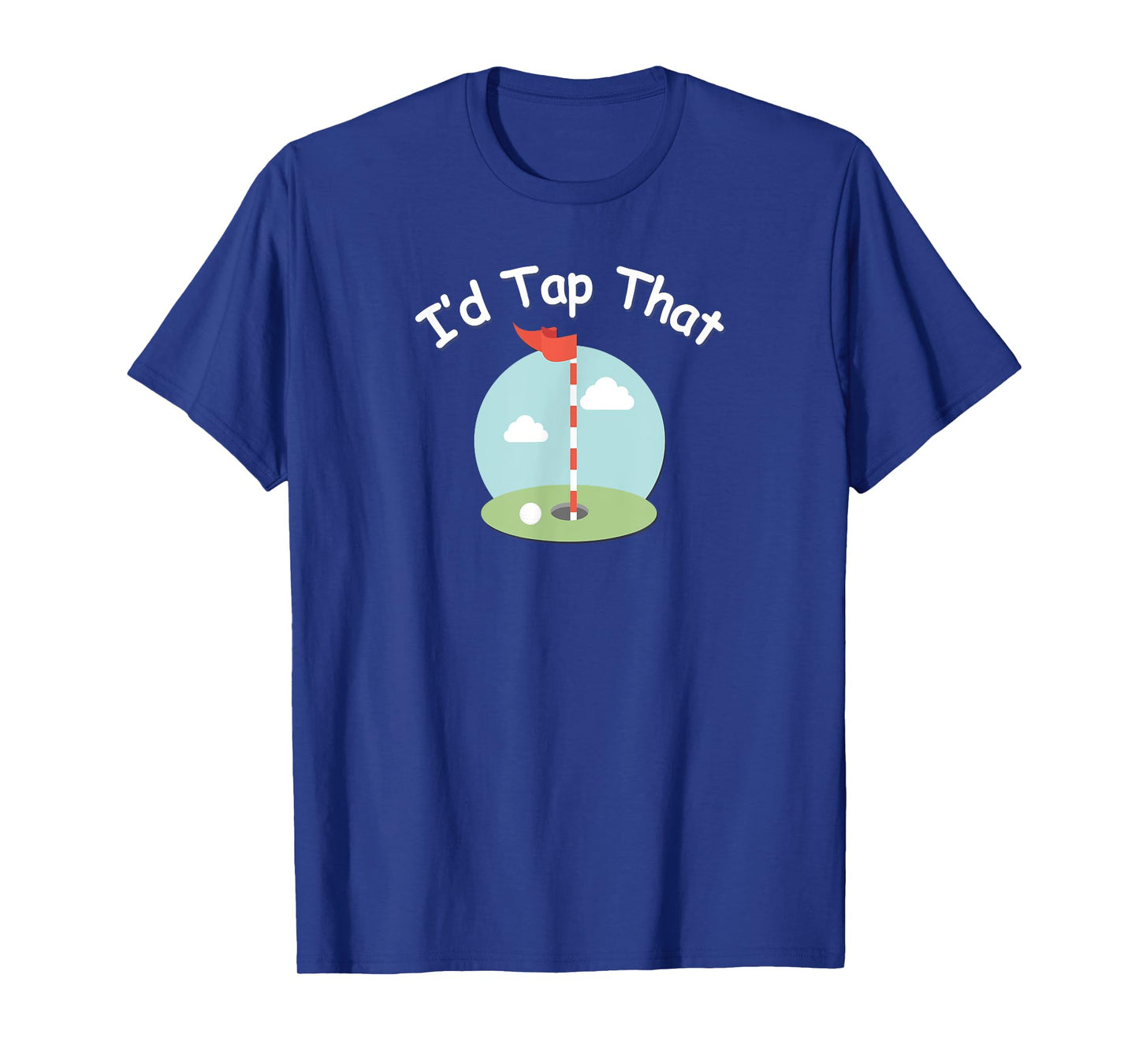 I'd Tap That Golf T-Shirt - Funny Golfing Tee T-Shirt