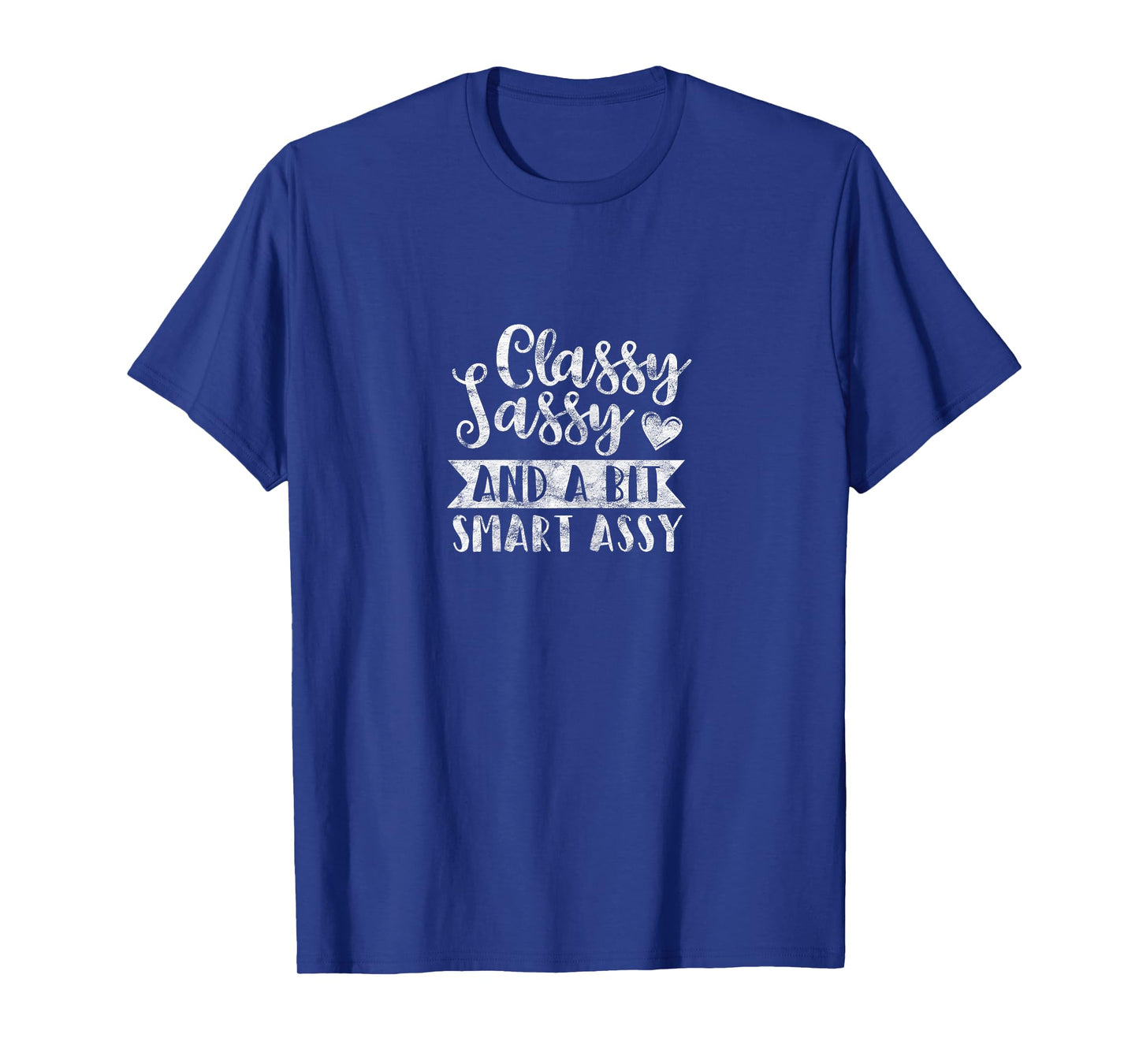 DISTRESSED Classy Sassy And A Bit Smart Assy T-Shirt T-Shirt