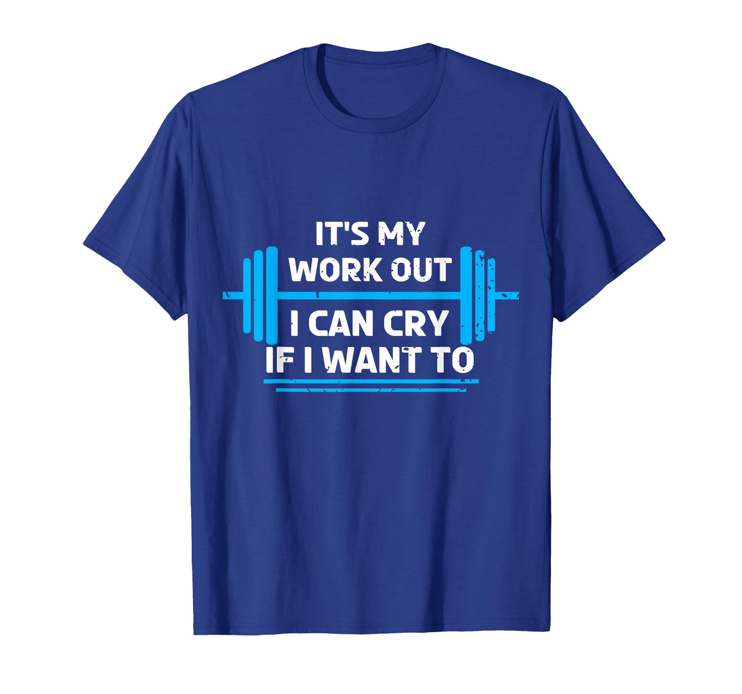 It's My Workout I Can Cry If I Want To Funny Fitness Gym T-Shirt