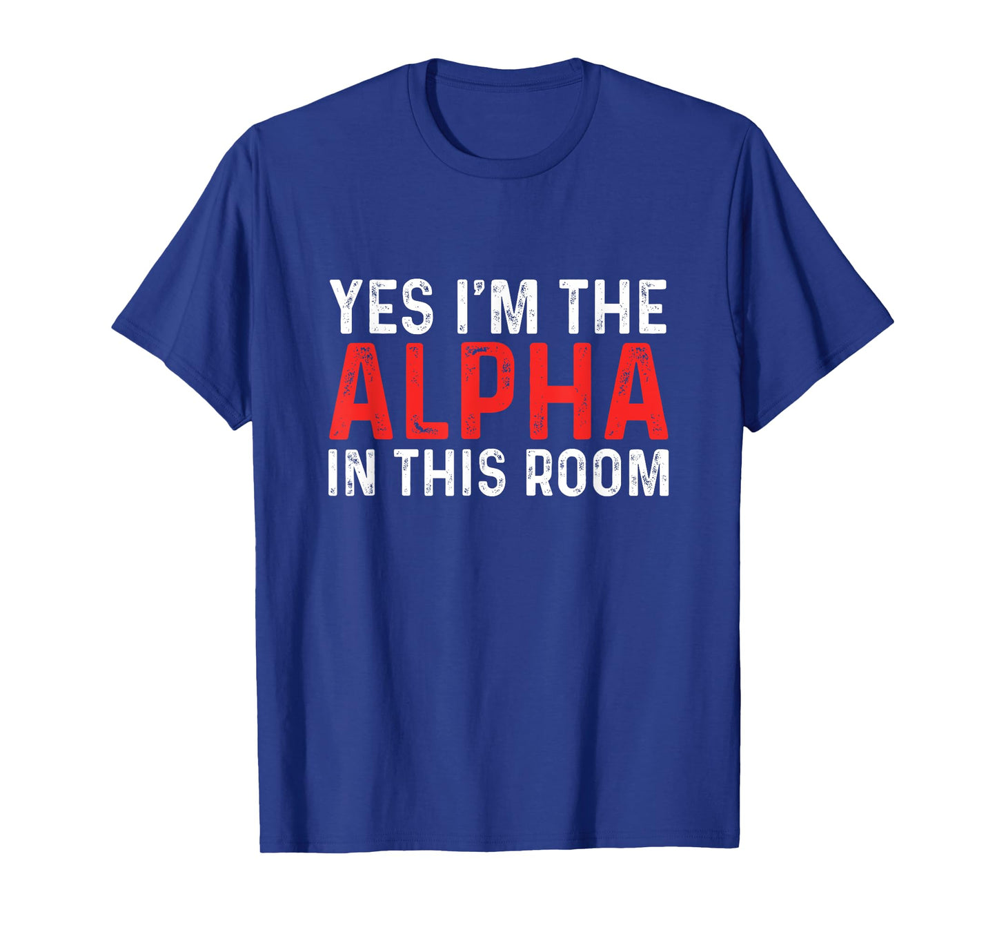 Funny Yes I'm The Alpha In This Room | Gym Workout T-Shirt