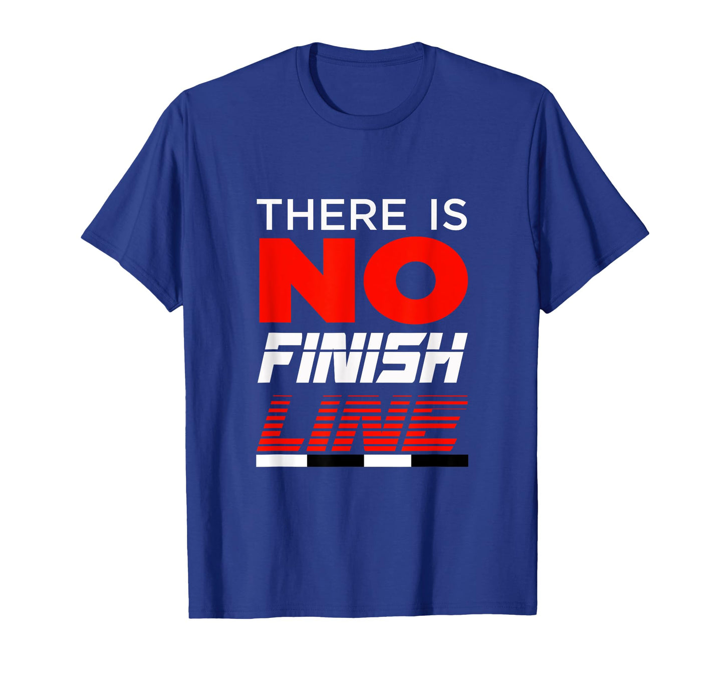 FUNNY THERE IS NO FINISH LINE T-SHIRT Gym Workout Clothes