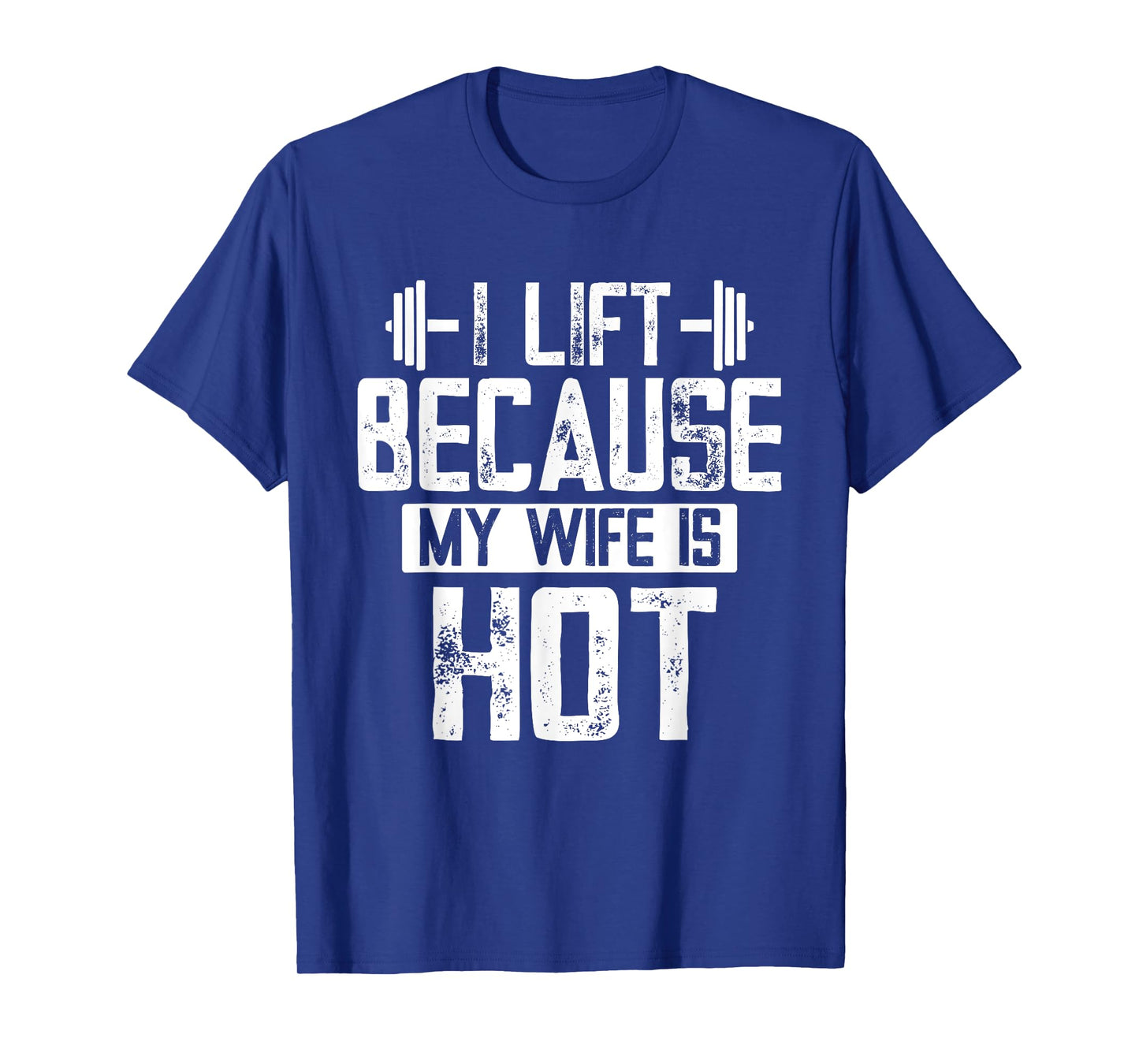 I Lift Because My Wife Is Hot T-Shirt