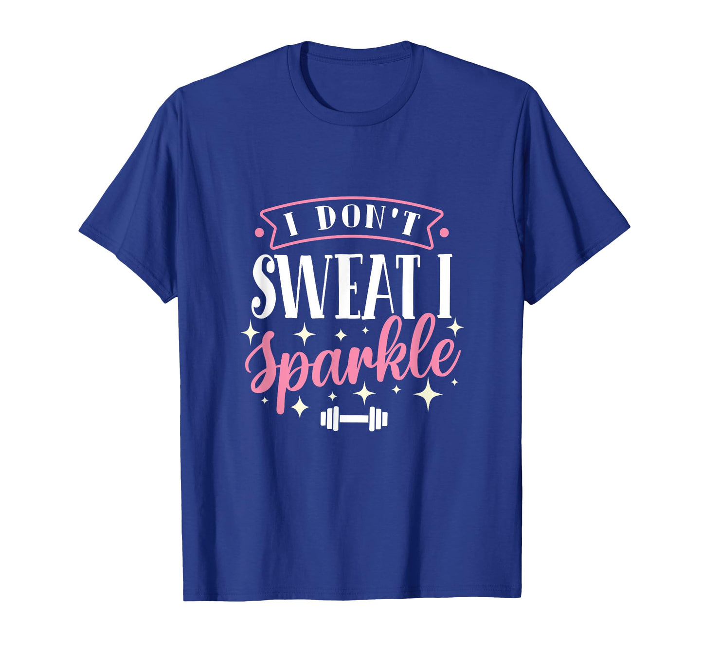 Gym Fitness Workout Funny Don't Sweat I Sparkle Quote T-Shirt