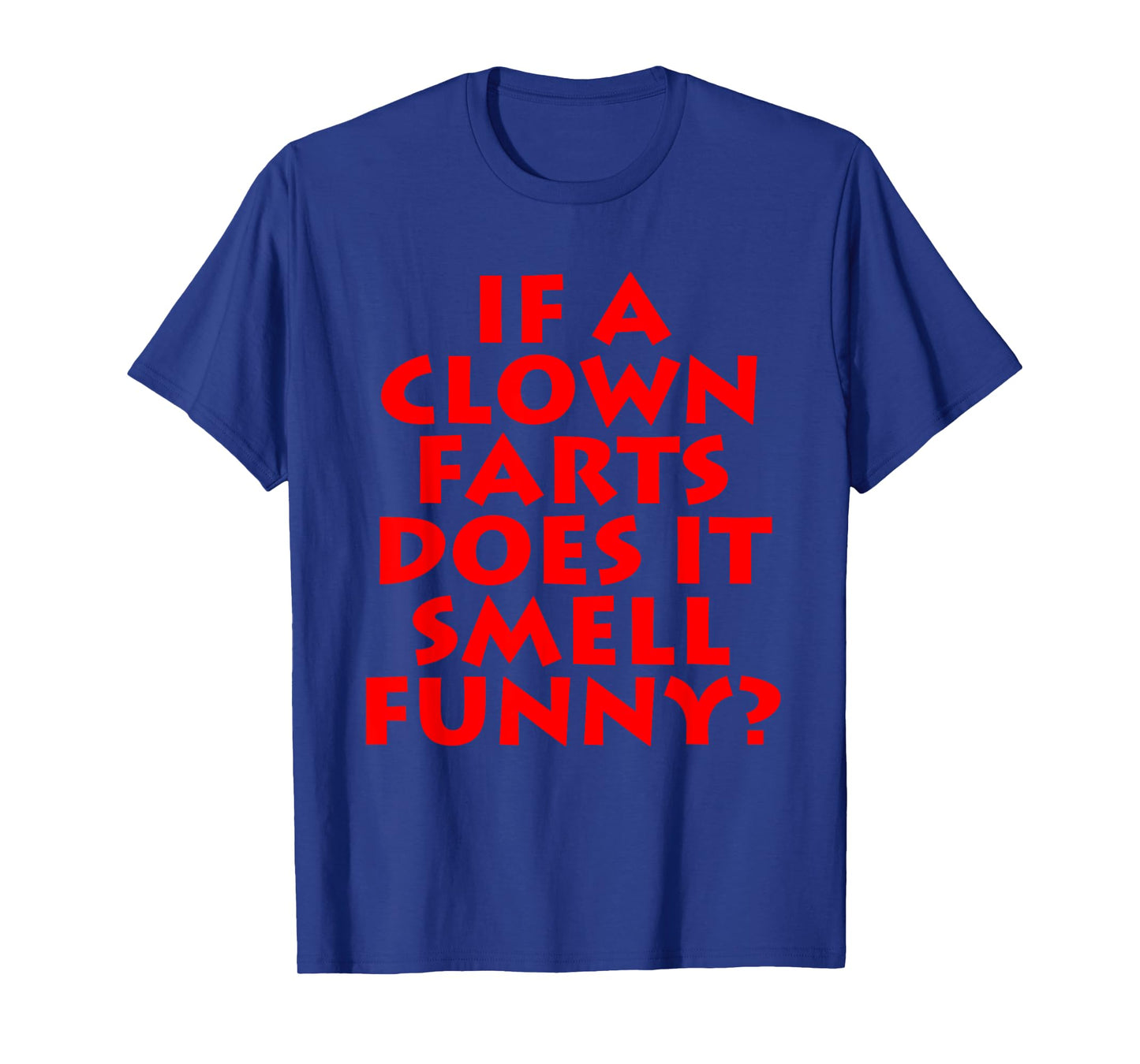 If A Clown Farts Does It Smell Funny? Farting Jokes Gift Men T-Shirt