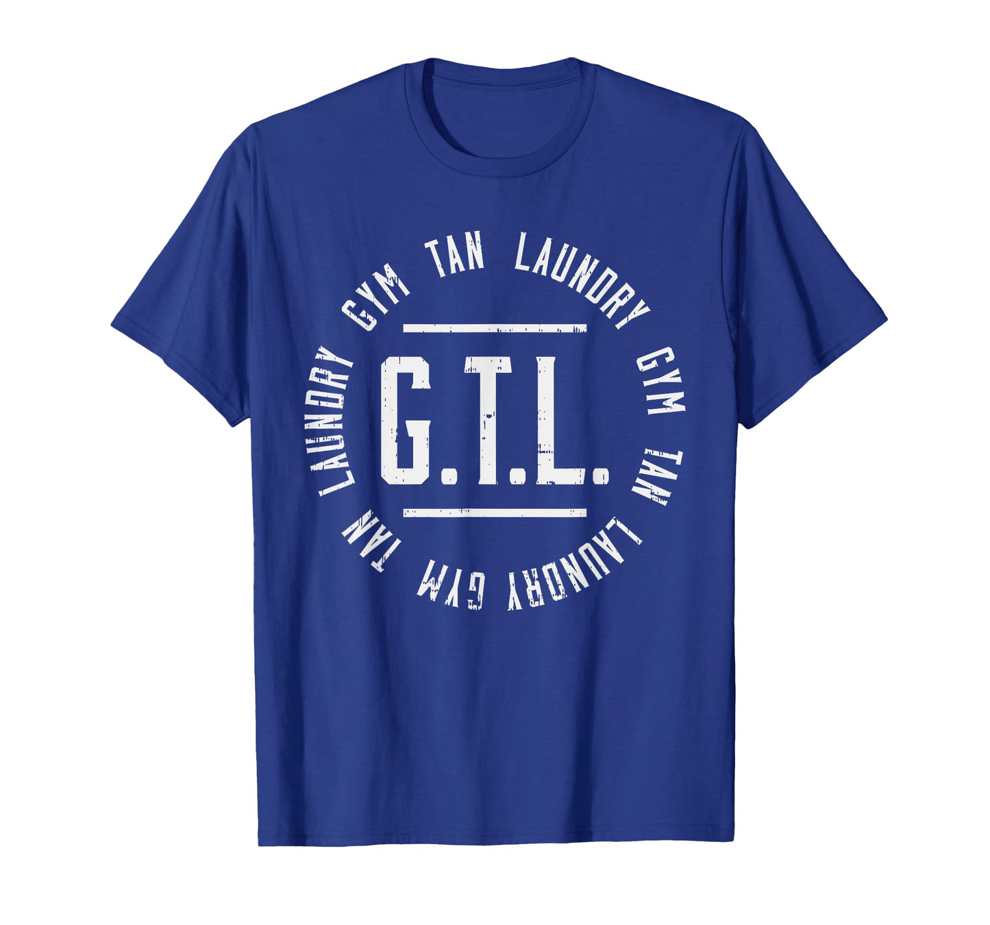 GTL Gym Tan Laundry Shirt Funny Mom Life Abbreviation Gift T-Shirt