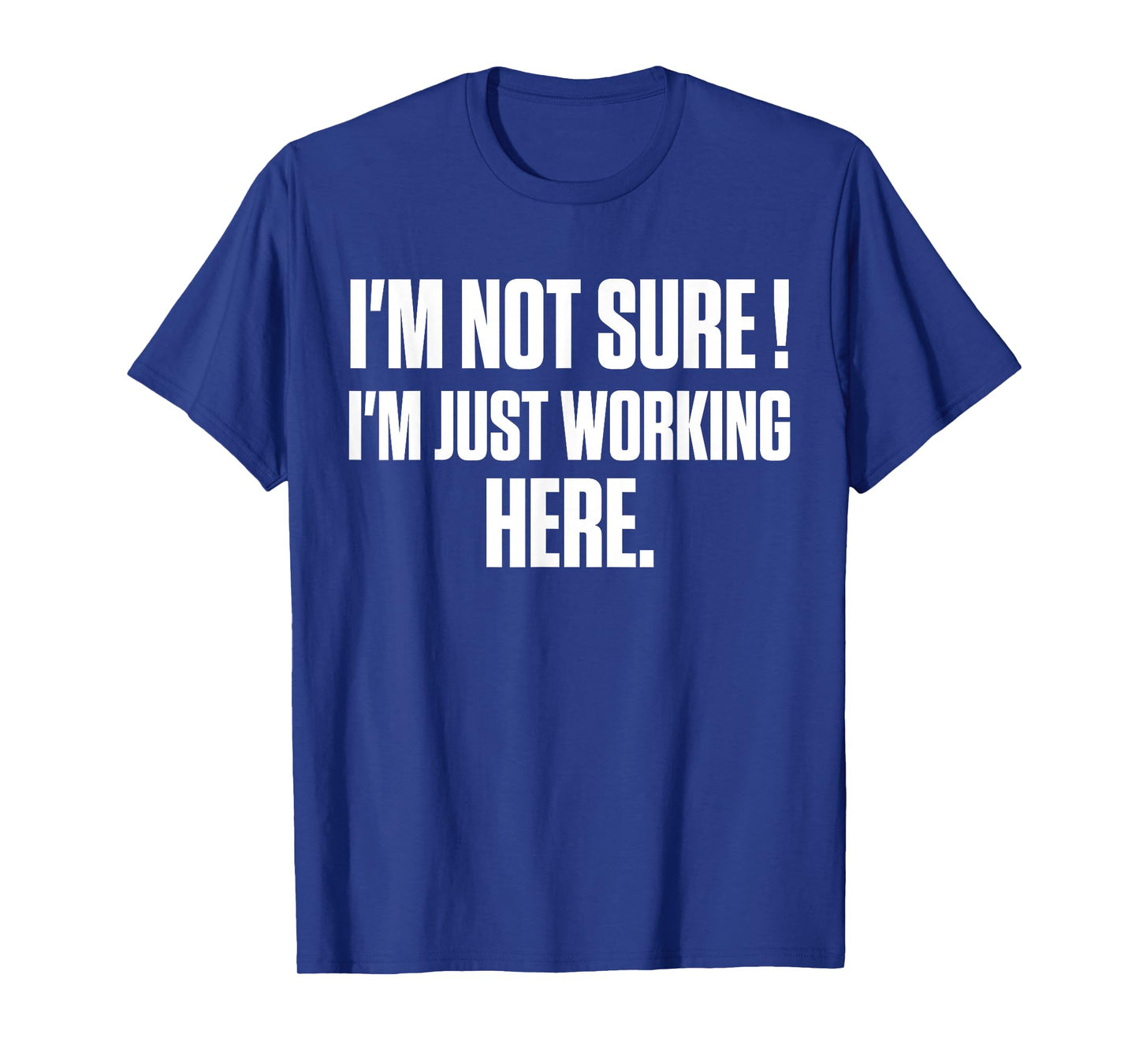 Funny Work Humor I'm Not Sure Just Working Here T-Shirt