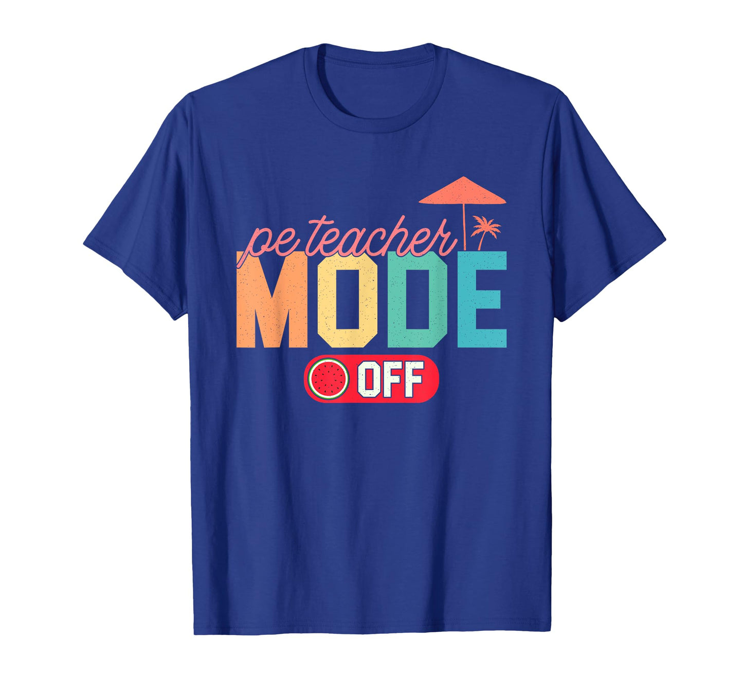 PE Teacher Mode Off Hello Summer Teacher Off Duty Vacay Mode T-Shirt