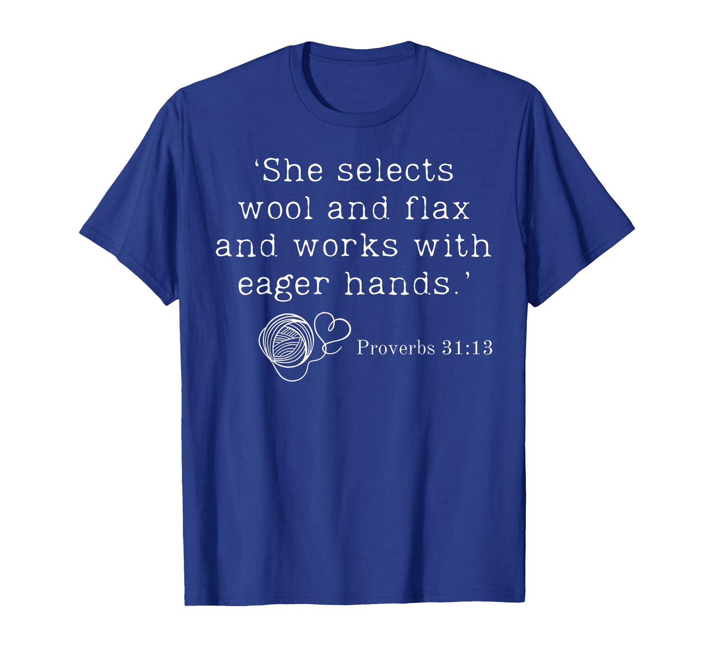 She Selects Wool And Flax And Works With Eager Hands Bible T-Shirt