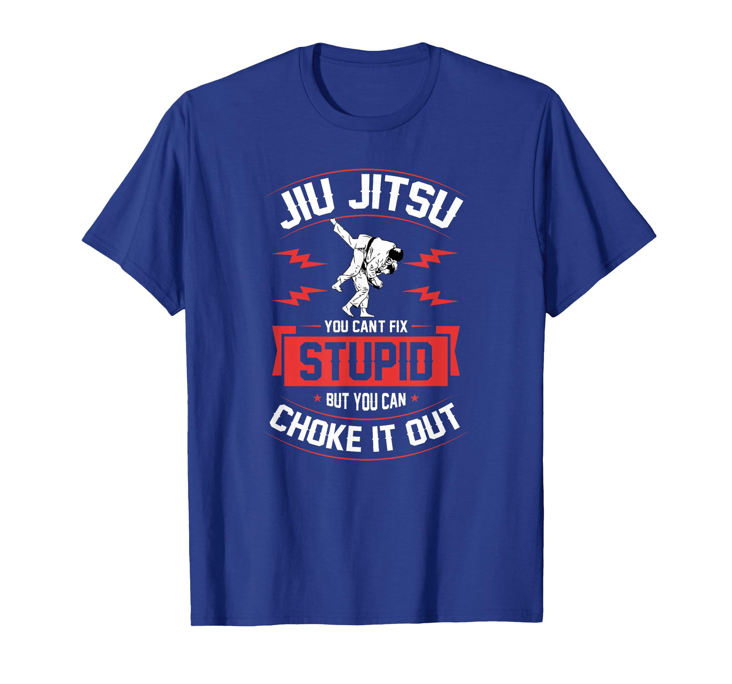 Jiu Jitsu You Can't Fix Stupid But You Can Choke It Out T-Shirt
