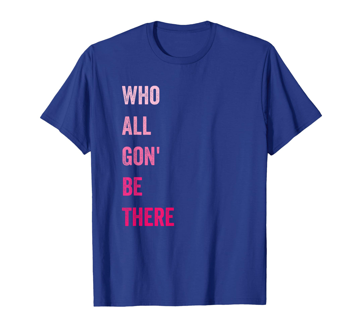 Who All Gon' Be There Family Matching Funny Quote T-Shirt
