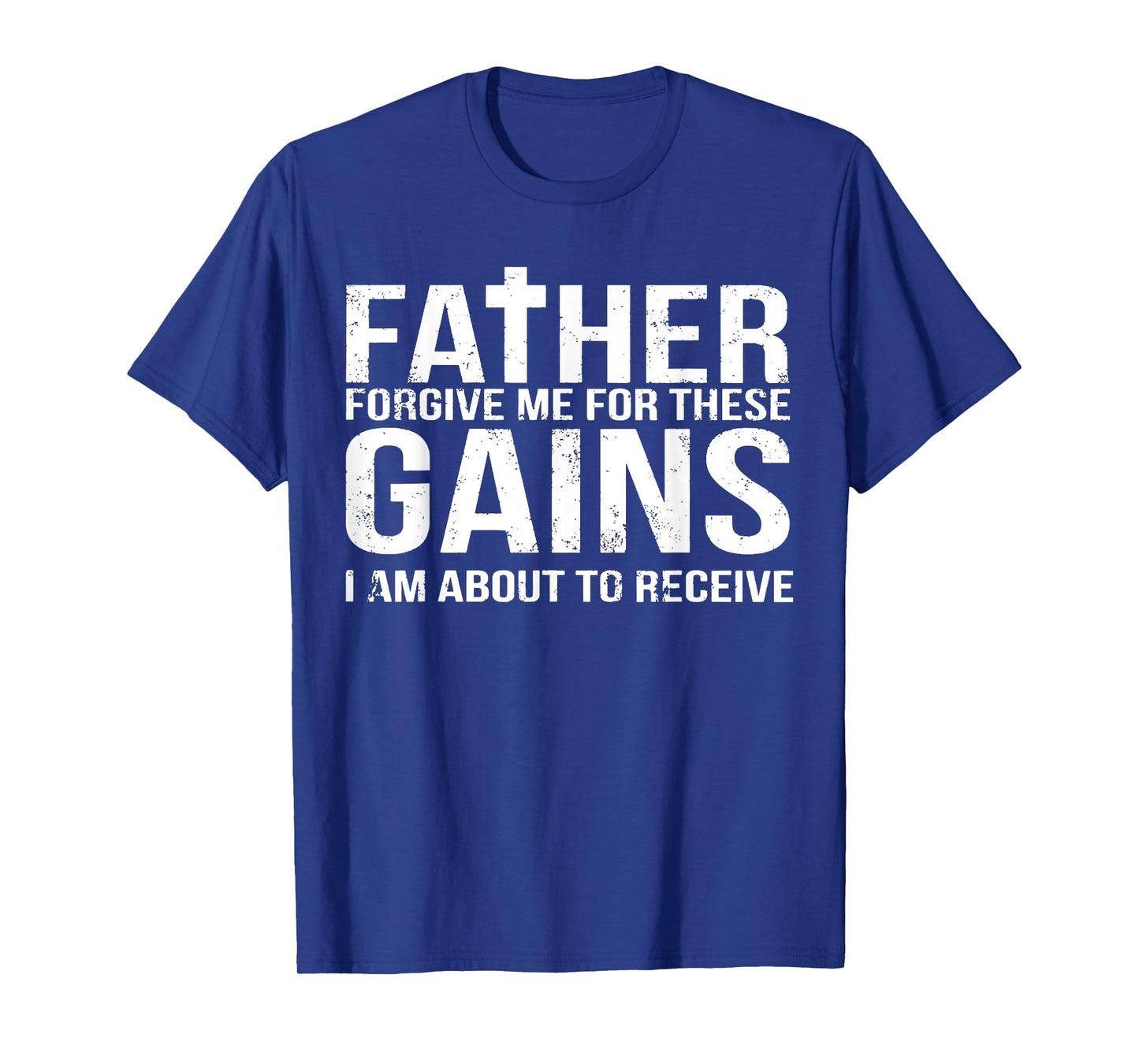 Father Forgive Me For These Gains Funny Fitness Gym Workout T-Shirt