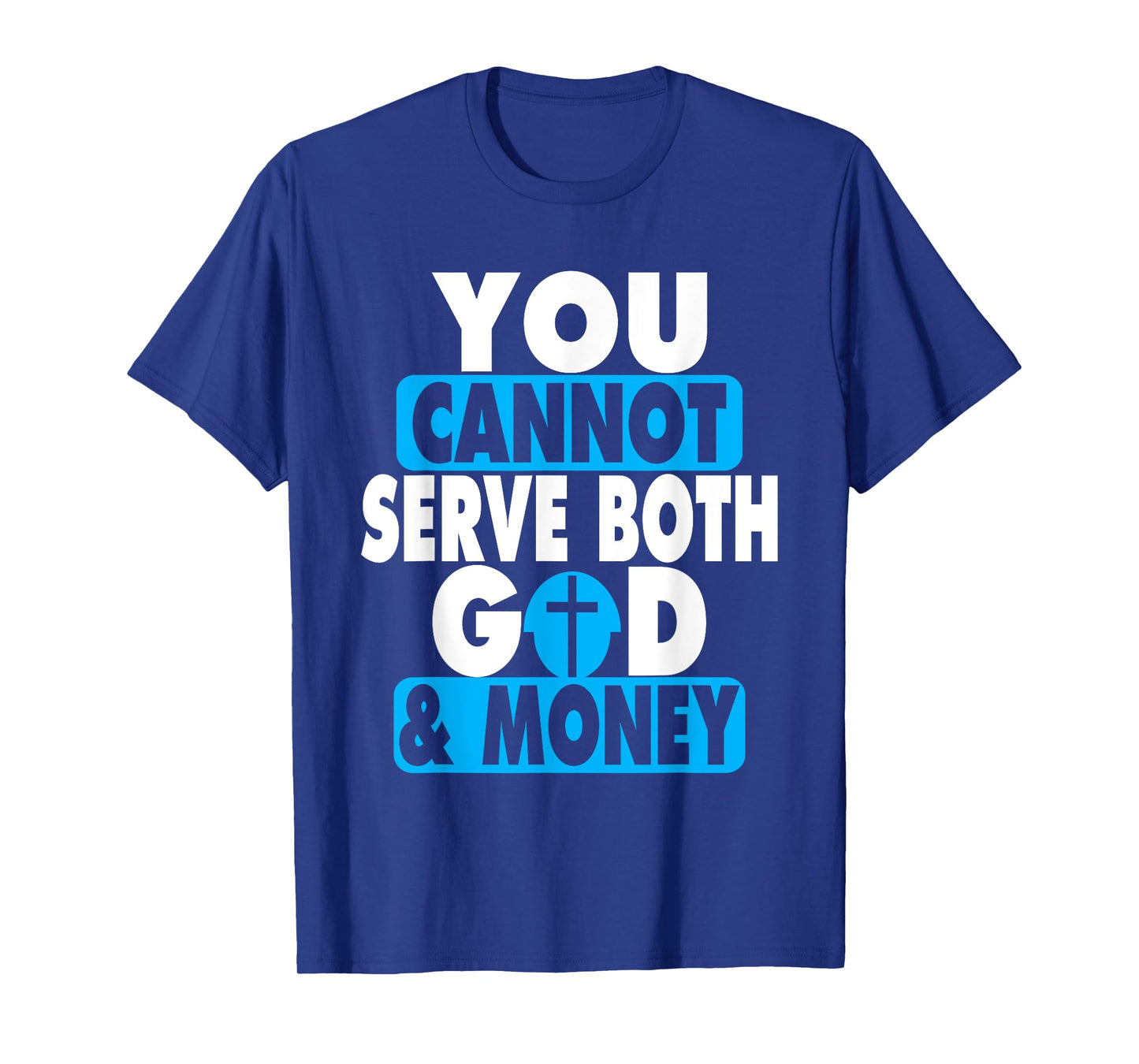 You Cannot Serve Both God and Money Jesus Christian t-shirt