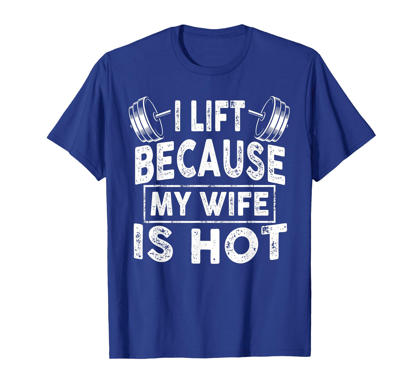 I Lift Because My Wife Is Hot, Boy Girl Funny T-Shirt