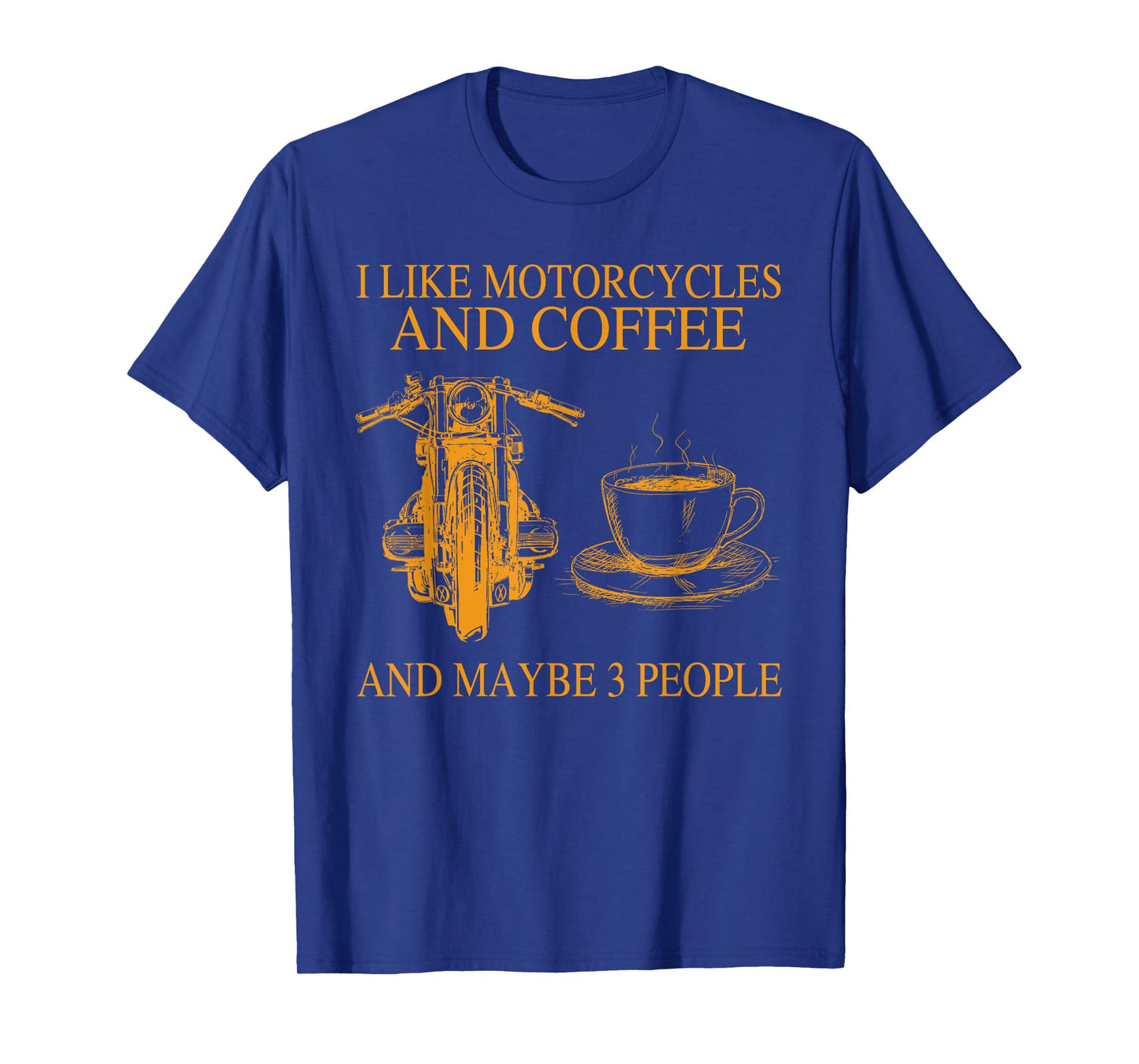 I Like Motorcycles And Coffee And Maybe 3 People Funny T-Shirt
