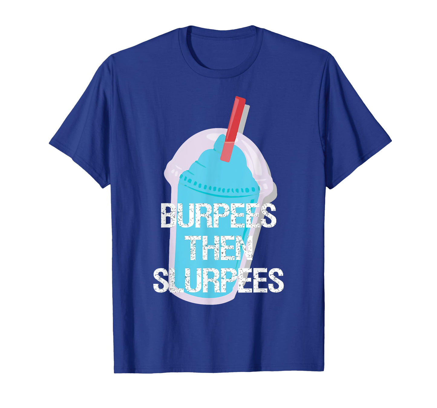 Burpees Then Slurpees Gym Workout Fitness T-Shirt