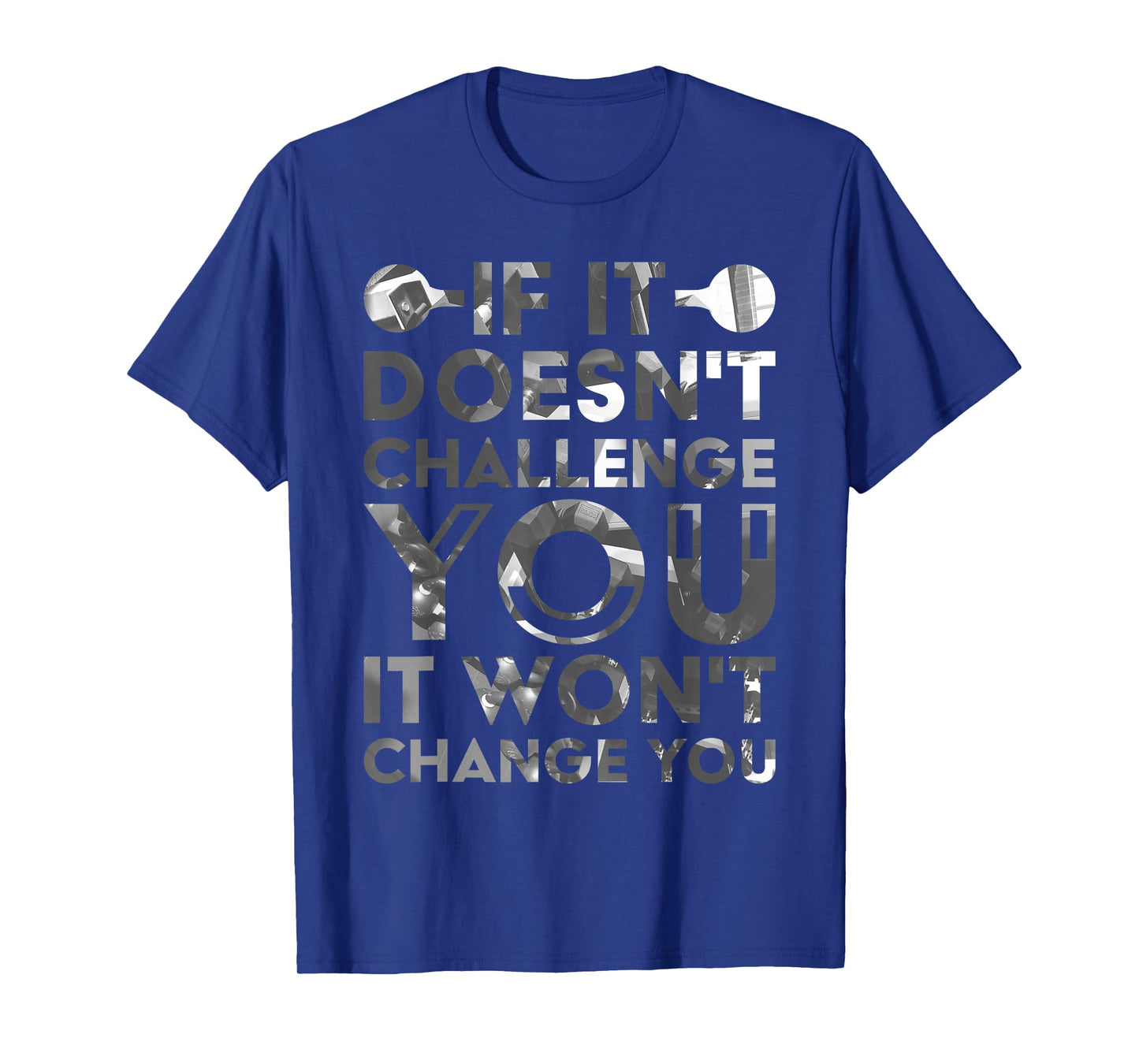 If It Doesn'T Challenge You It Won'T Change You T-Shirt