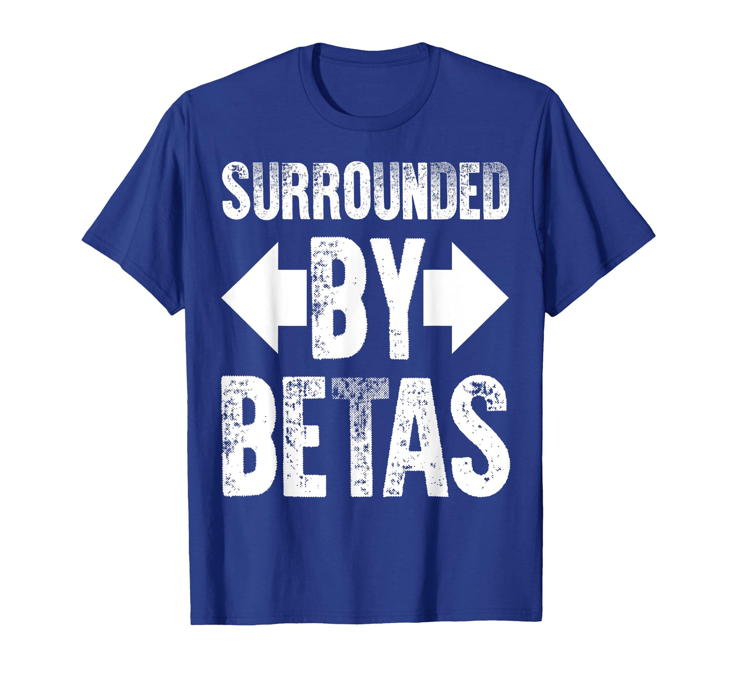 Alpha Dog Funny Surrounded By Betas Men Women T-Shirt