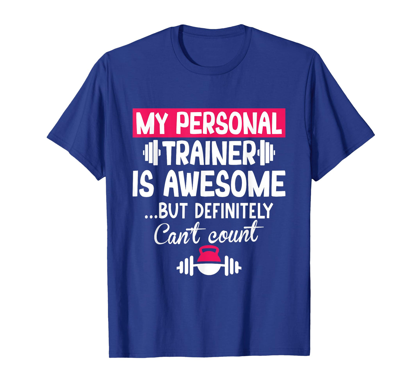My Personal Trainer is Awesome but Can't Count Funny Gym T-Shirt