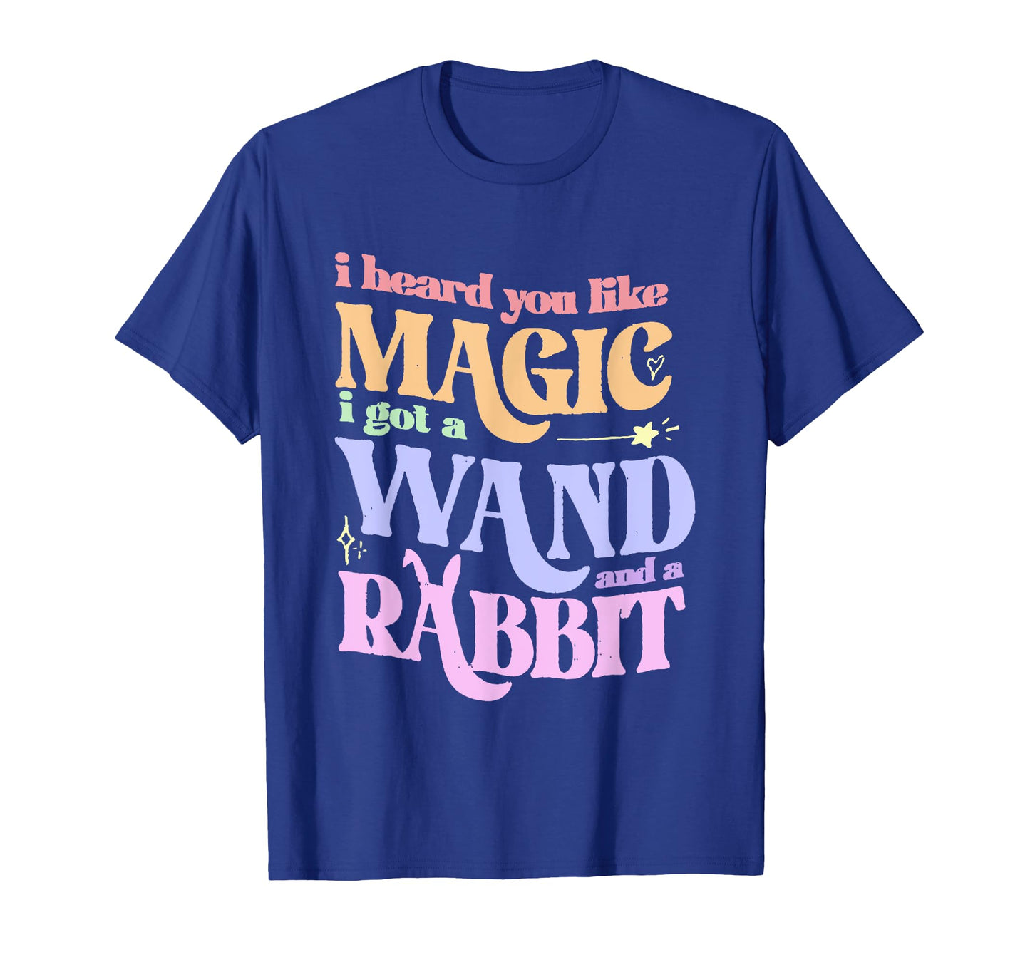 I Heard You Like Magic I Got A Wand And A Rabbit T-Shirt