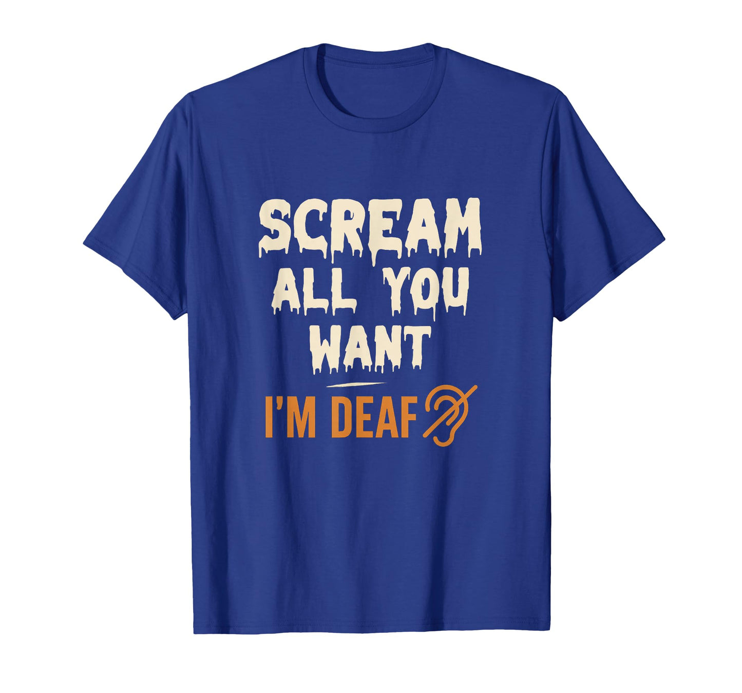 Scream All You Want I'm Deaf Funny Scary Spooky Halloween T-Shirt