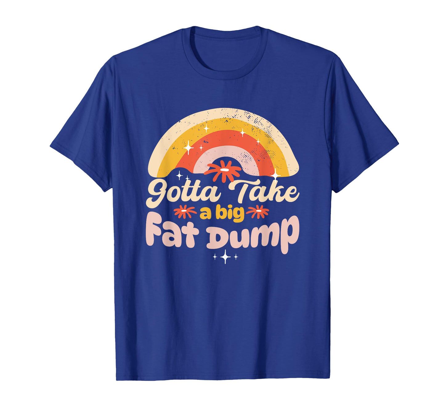Gotta Take a Big Fat Dump Poop Joke Funny Adult Humor Meme T-Shirt