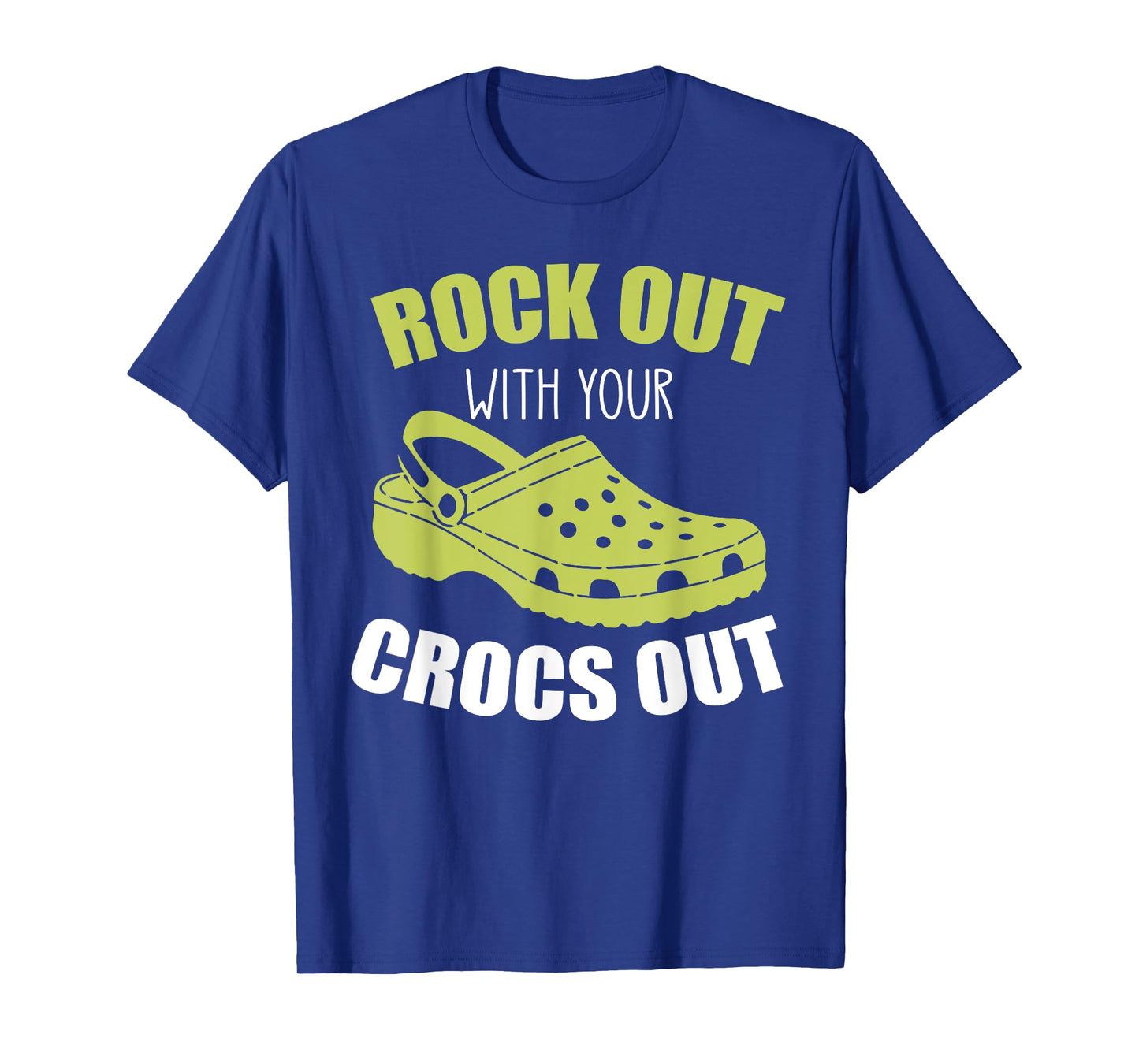Rock Out With Your Crocs Out - Funny Saying Sarcastic T-Shirt