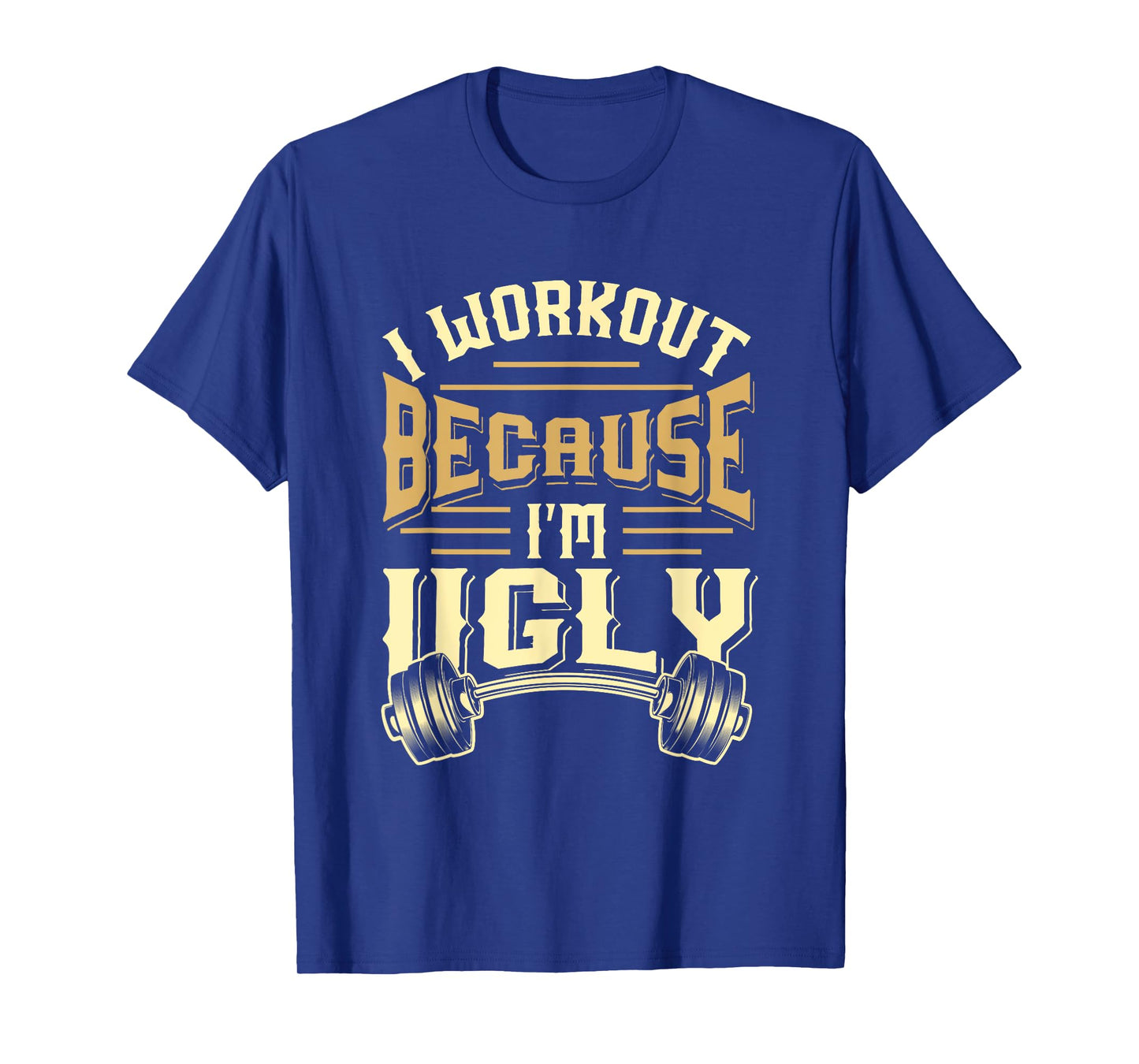 MEWK-Design: I Workout Because I'm Ugly T-Shirt