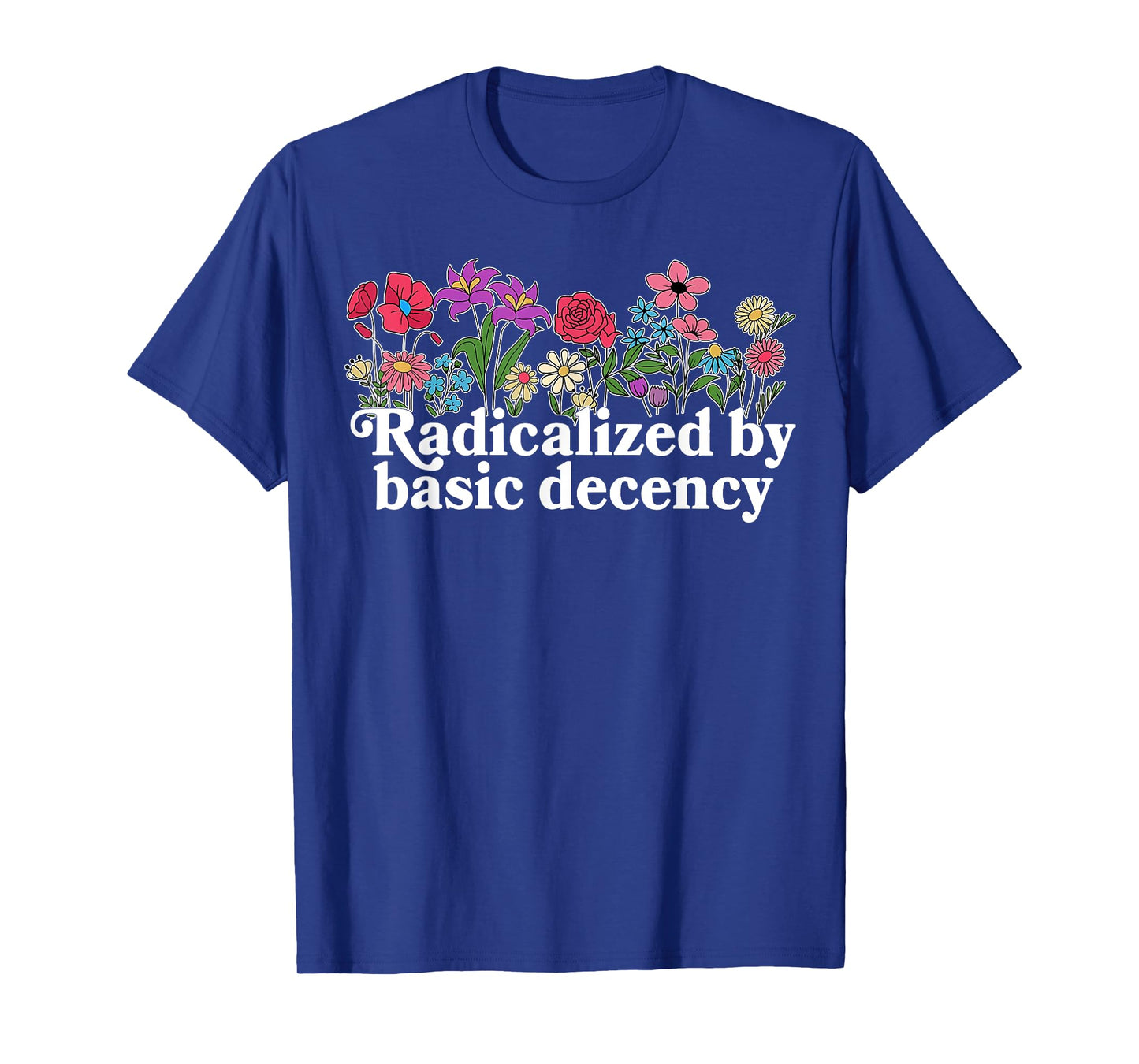 Funny Radicalized By Basic Decency Tee Vintage Floral Womens T-Shirt