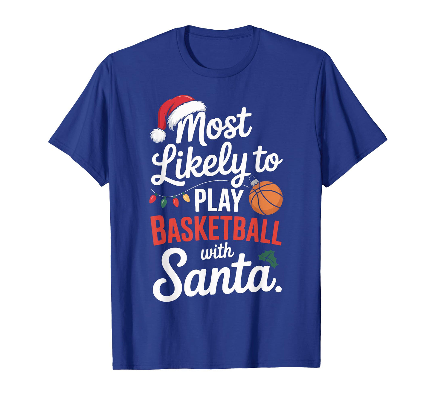 Santa Basketball Most Likely to Play Holiday Humor T-Shirt