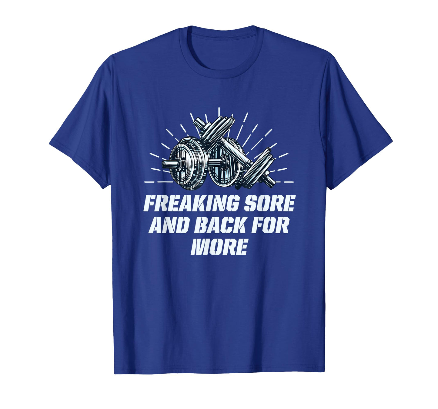 Freaking Sore And Back for More Funny Workout Humor Gym T-Shirt