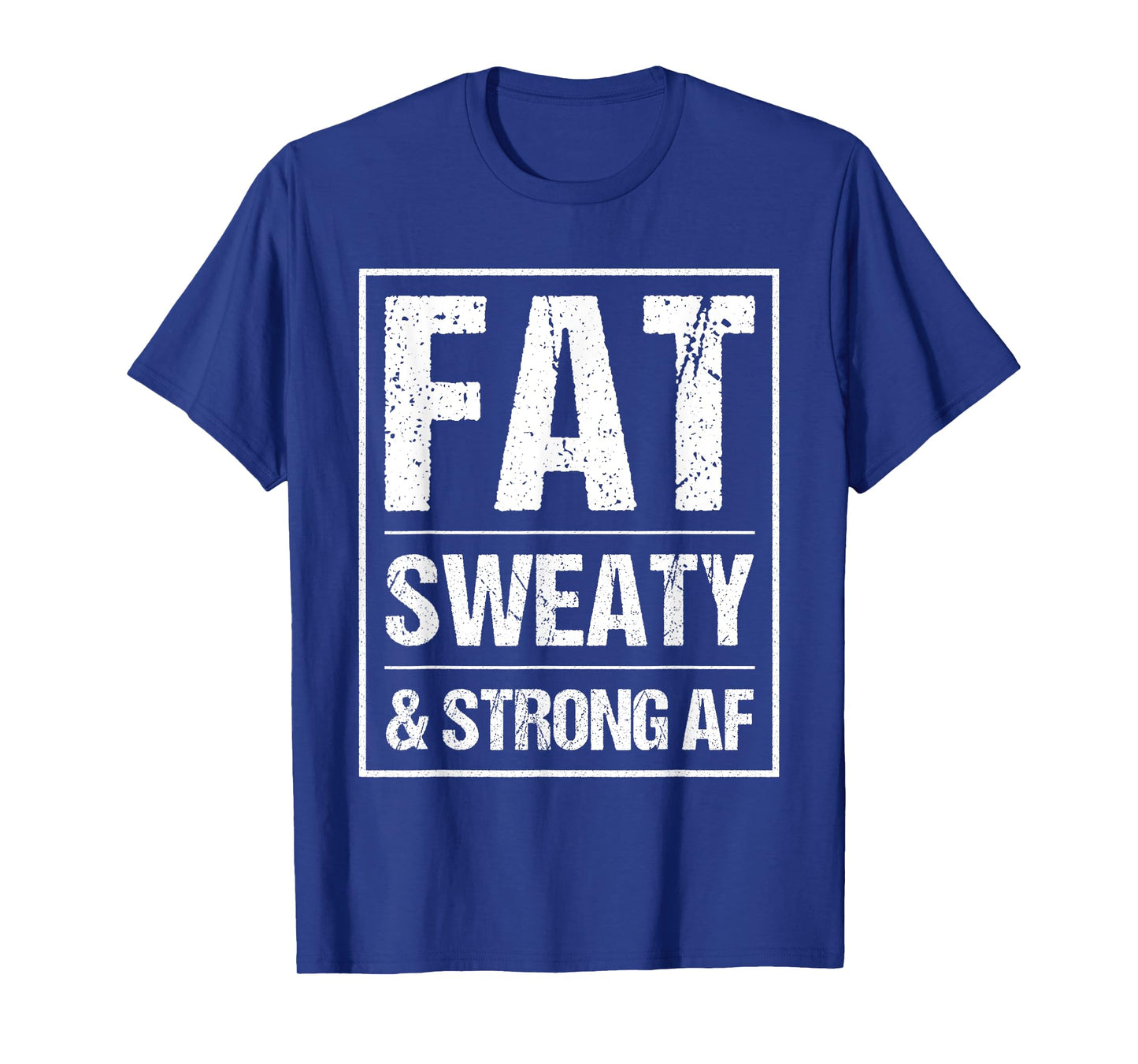 Fat Sweaty & Strong AF Funny Gym Quote Fat People Gym lover T-Shirt