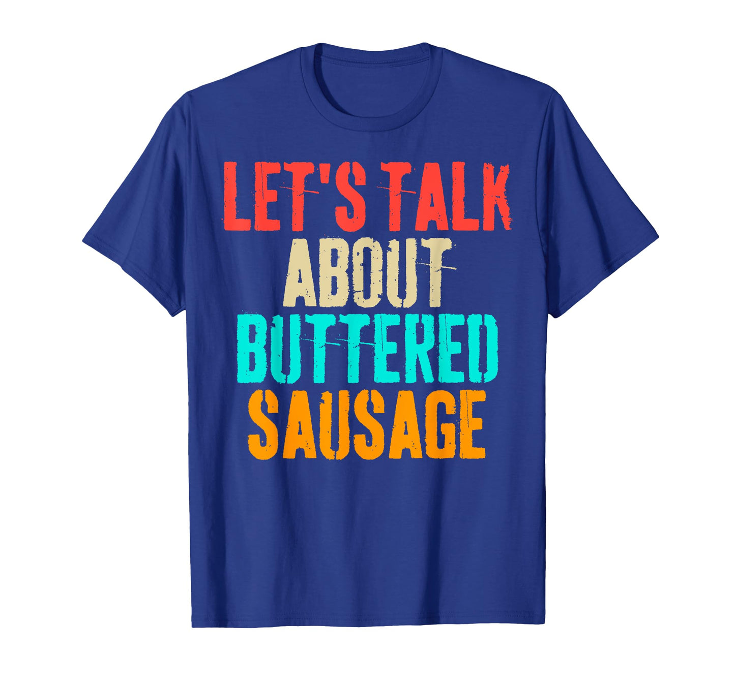 Let's Talk About Buttered Sausage Funny Buttered Sausage T-Shirt
