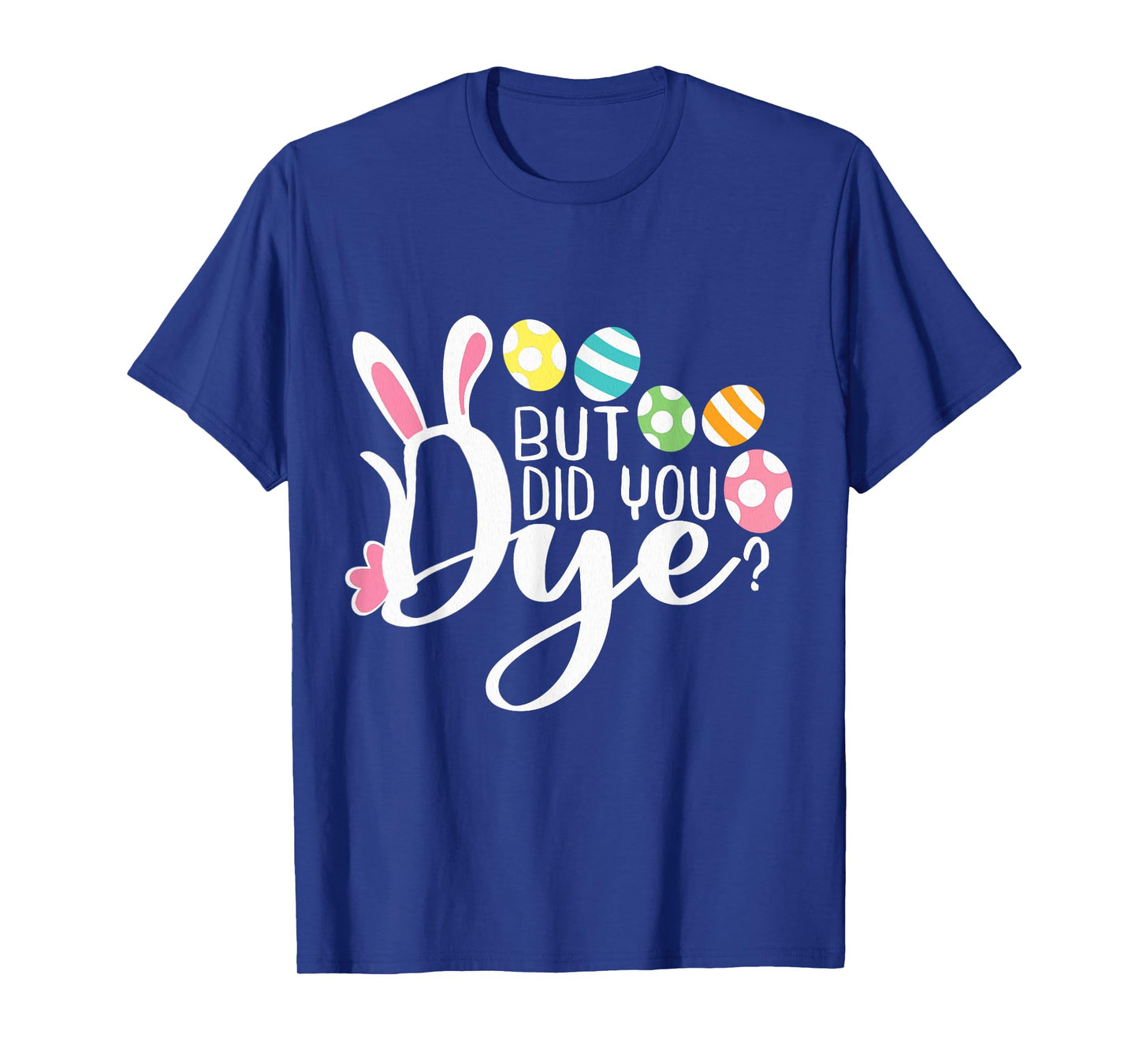 But Did You Dye Funny Easter Egg Dye Sarcastic Workout T-Shirt