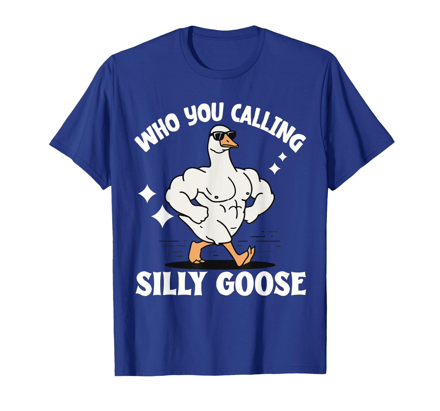 Who You Calling Silly Goose Gym T-Shirt
