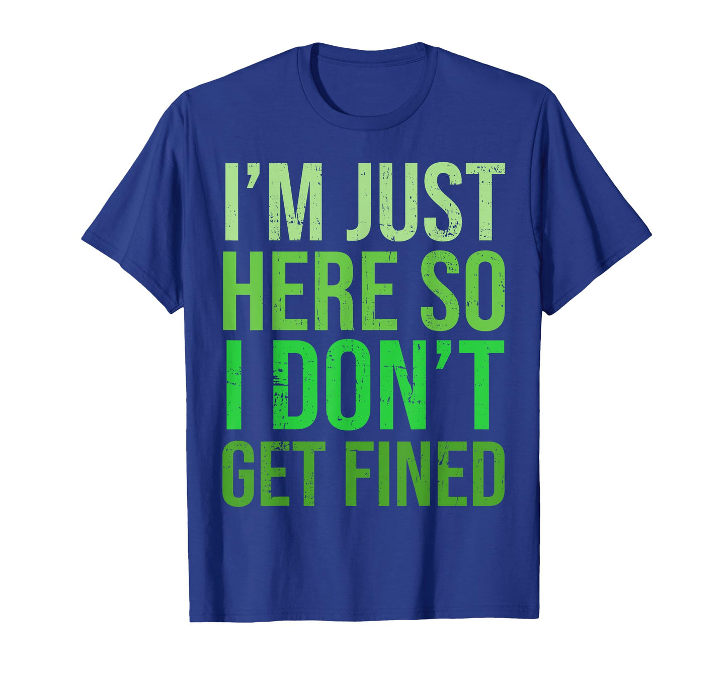 Famous Quotes Just Here So I Don't Get Fined Tees I'm Just Here So I Won't Get Fined T-Shirt
