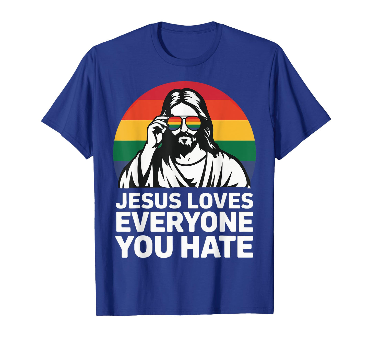 Jesus Loves Everyone You Hate T-Shirt