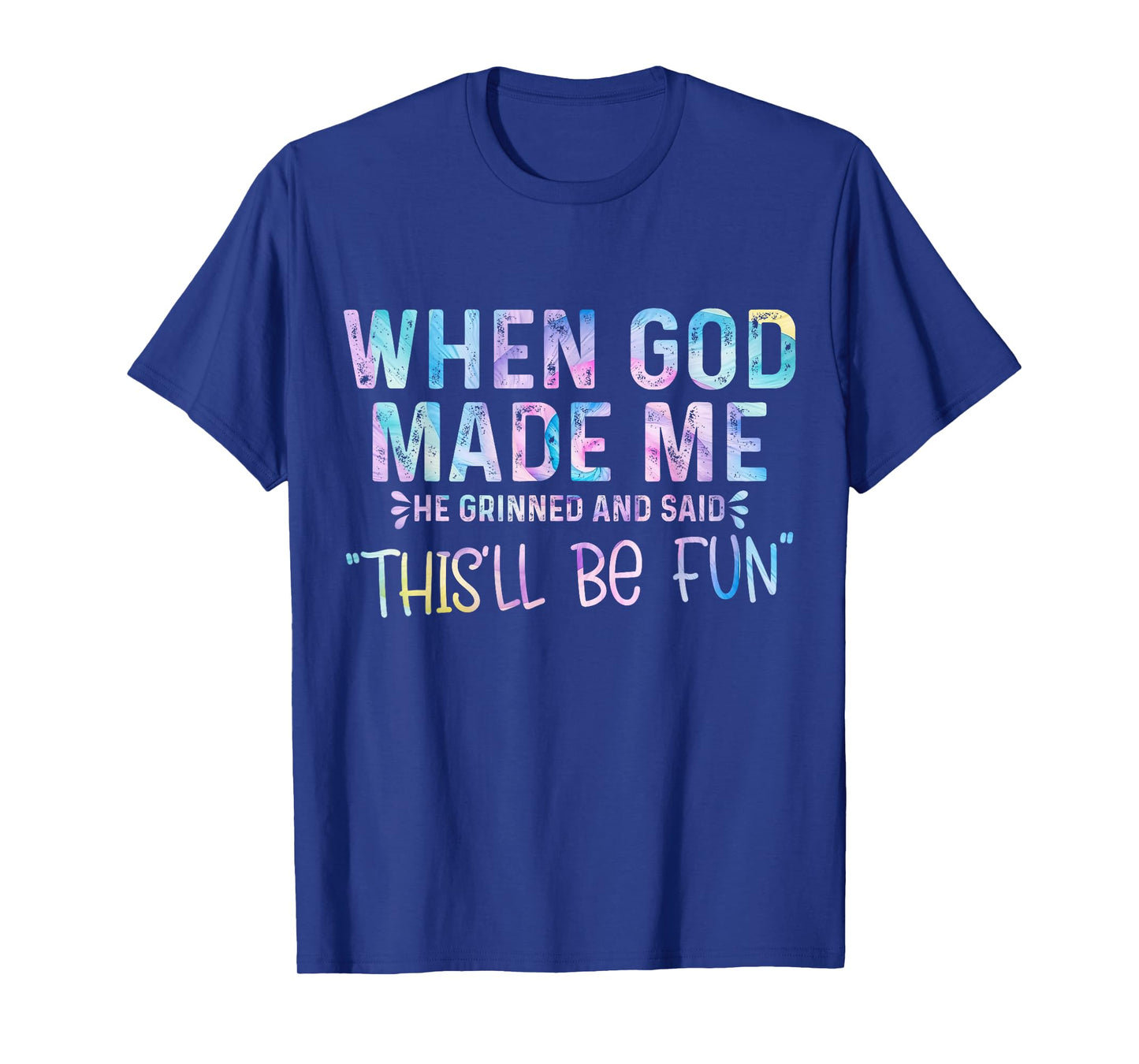 When God Made Me He Grinned and Said this'll be fun T-Shirt