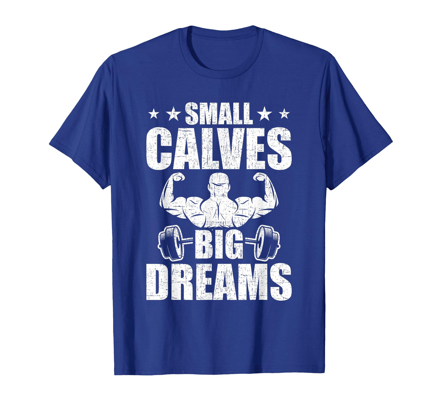Small Calves Big Dreams Bodybuilding Weightlifting Workout T-Shirt