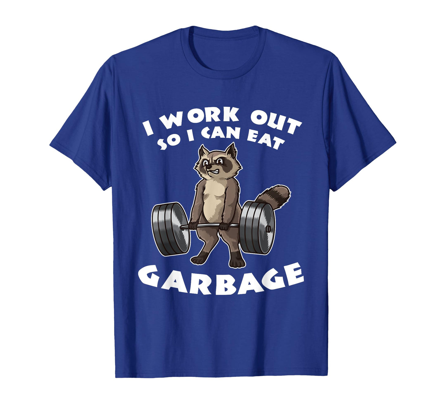 I Work Out So I Can Eat Garbage - Fitness Funny Pun T-Shirt