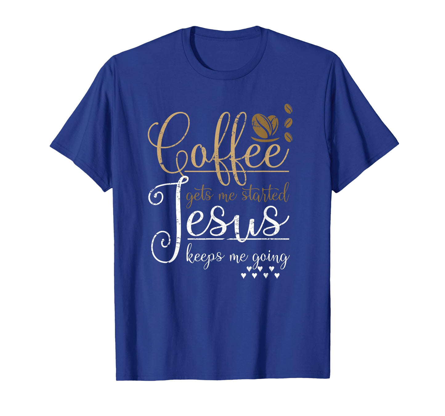 Coffee Gets Me Started Jesus Keeps Me Going Jesus T-Shirt
