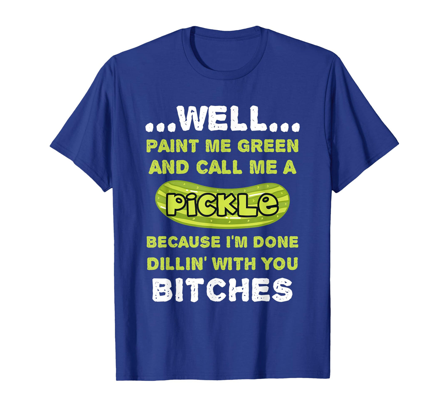 Well Paint Me Green And Call Me A Pickle Funny Pickle T-Shirt