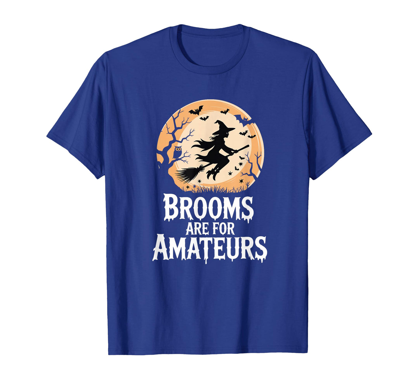 Brooms are for Amateurs Funny Sassy Witch Halloween T-Shirt