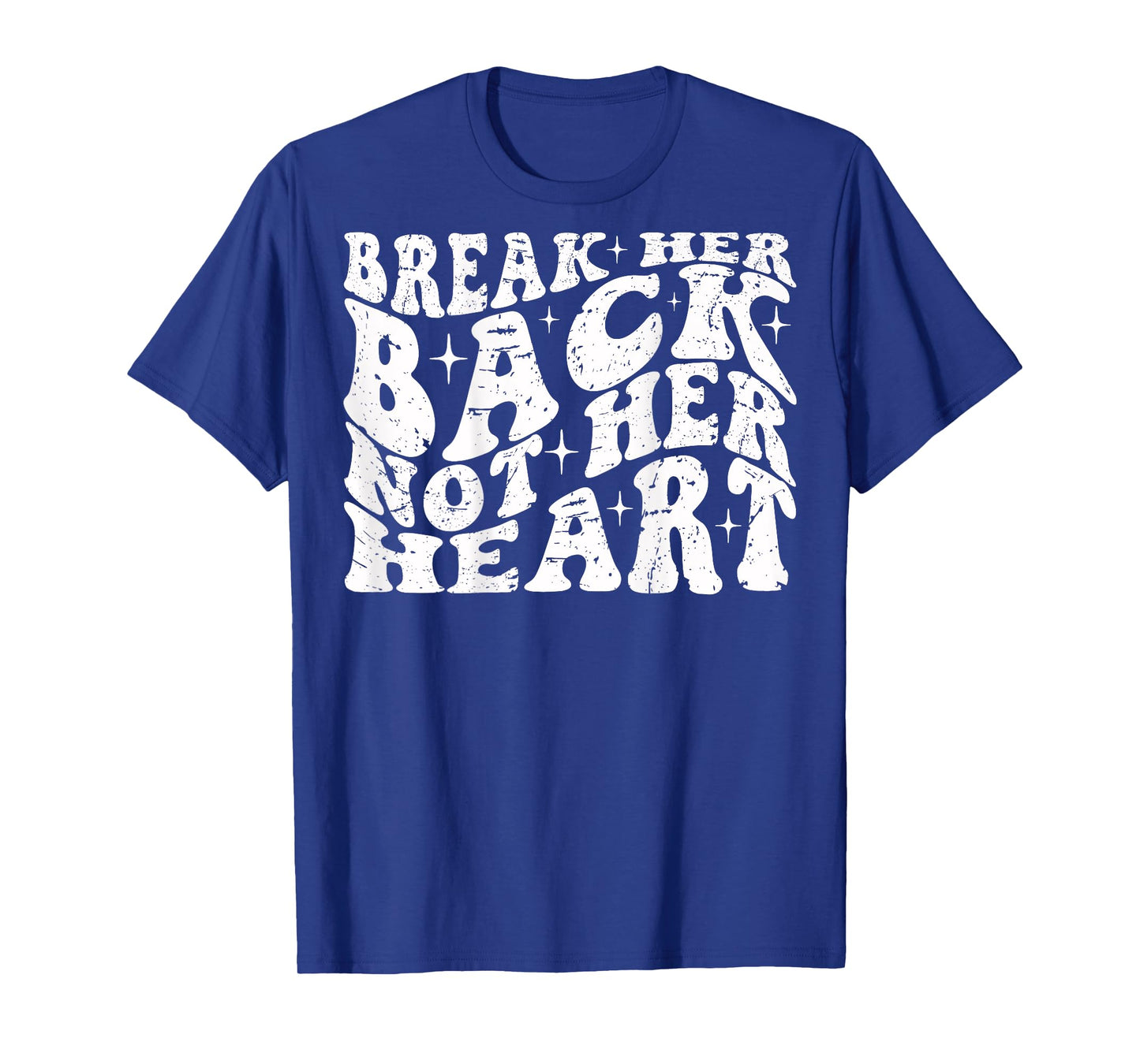 Break Her Back Not Her Heart Funny Quote Vintage T-Shirt